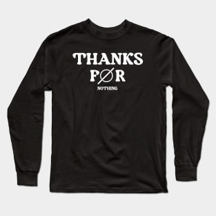 Thanks for nothing Long Sleeve T-Shirt